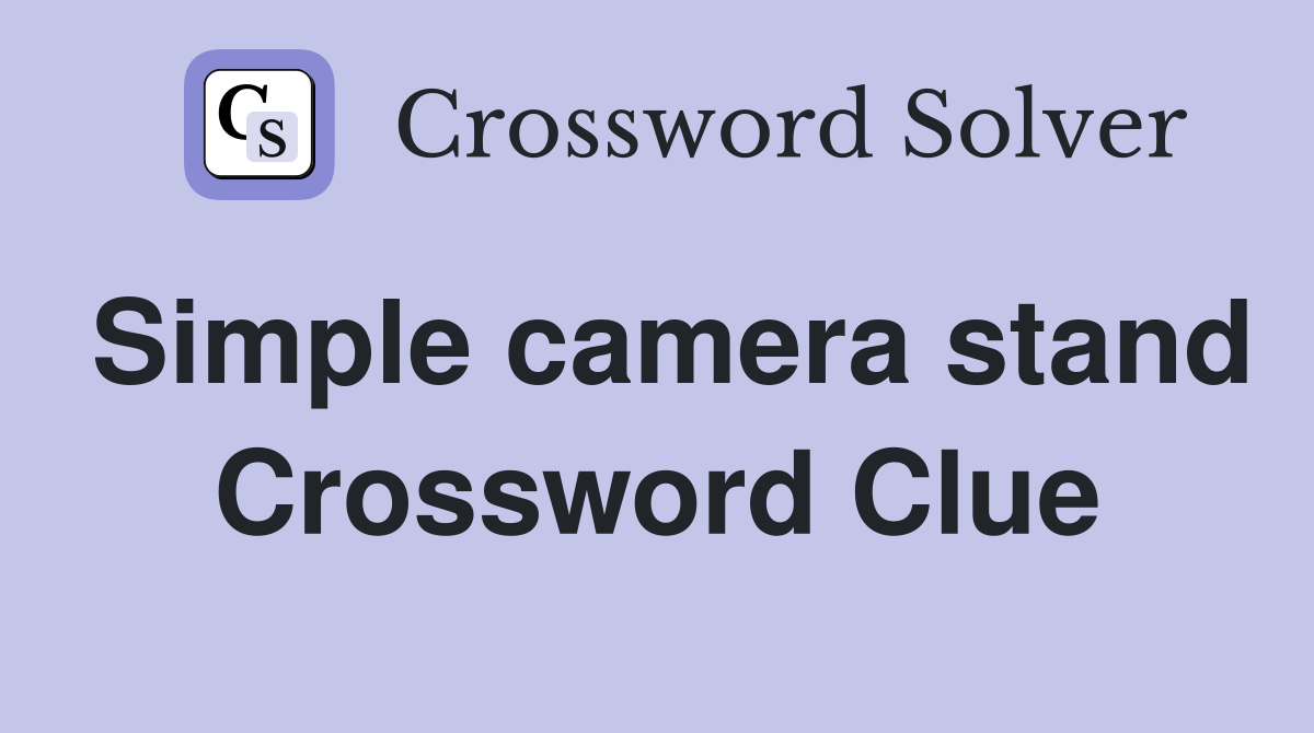 Simple camera stand Crossword Clue Answers Crossword Solver